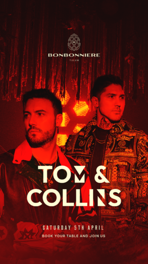 TOM & COLLINS @ BONBONNIERE TULUM