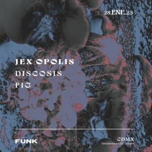 Jex Opolis + Discosis + FIG en F&uuml;nk Club