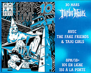 Lost Love "10i&egrave;me Anniversaire" + The Fake Friends + Taxi Girls